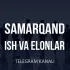 Самарканд иш | Samarqand ish elonlar